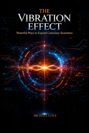 THE VIBRATION EFFECT - Powerful Ways to Expand Conscious Awareness